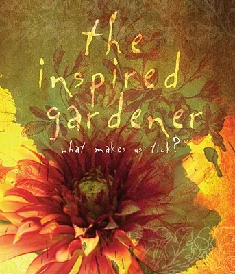 Az ihletett kertész: What Makes Us Tick - The Inspired Gardener: What Makes Us Tick