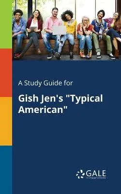 Tanulmányi útmutató Gish Jen Tipikus amerikai című művéhez - A Study Guide for Gish Jen's Typical American