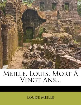 Meille, Louis, Mort Vingt Ans... - Meille, Louis, Mort  Vingt Ans...