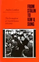 Sztálintól Kim Il Szungig: Észak-Korea kialakulása, 1945-1960 - From Stalin to Kim Il Sung: The Formation of North Korea, 1945-1960