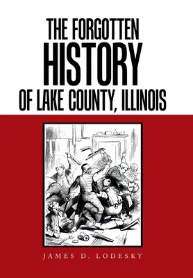 Az Illinois állambeli Lake megye elfeledett történelme - The Forgotten History of Lake County, Illinois