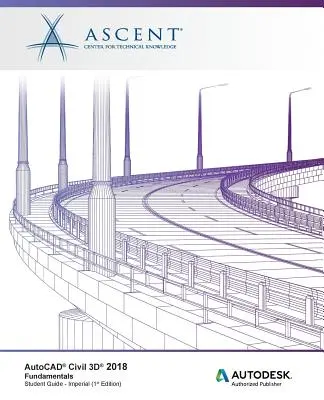 AutoCAD Civil 3D 2018 Alapjai - Imperial: Autodesk Authorized Publisher - AutoCAD Civil 3D 2018 Fundamentals - Imperial: Autodesk Authorized Publisher