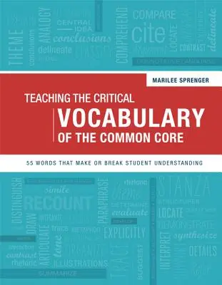 A közös alaptanterv kritikus szókincsének tanítása: 55 szó, amely a tanulók megértését meghatározza vagy megtöri - Teaching the Critical Vocabulary of the Common Core: 55 Words That Make or Break Student Understanding