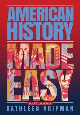 Amerikai történelem könnyen érthetően: ESL tanulók számára - American History Made Easy: For ESL Learners