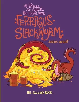 A Wyrm so Slack, His Name was Ferragus Slackwyrm: Jeho druhá kniha - A Wyrm so Slack, His Name was Ferragus Slackwyrm: His Second Book