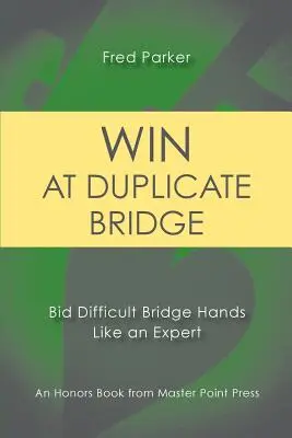 Nyerj duplikált bridzsben: Nehéz bridzskezek licitálása, mint egy szakértő - Win at Duplicate Bridge: Bid Difficult Bridge Hands Like an Expert