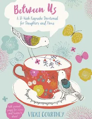 Köztünk szólva: Egy 52 hetes, emlékül szolgáló áhítat anyáknak és lányoknak - Between Us: A 52-Week Keepsake Devotional for Moms and Daughters