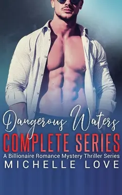 Veszélyes vizek teljes sorozat: Billionaire Romance Series - Dangerous Waters Complete Series: Billionaire Romance Series