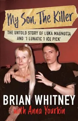 A fiam, a gyilkos: Luka Magnotta és 1 holdkóros 1 jégcsákány el nem mondott története - My Son, The Killer: The Untold Story of Luka Magnotta and 1 Lunatic 1 Ice Pick