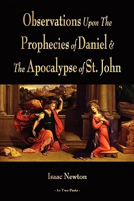 Megfigyelések Dániel próféciáiról és Szent János apokalipsziséről - Observations Upon The Prophecies Of Daniel And The Apocalypse Of St. John