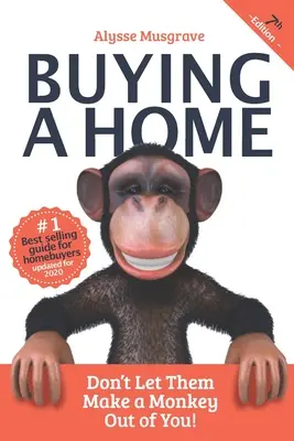 Lakásvásárlás: : Ne hagyd, hogy majmot csináljanak belőled!: 2020 kiadás - Buying a Home: Don't Let Them Make a Monkey Out of You!: 2020 Edition