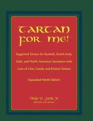 Tartan for Me! Javasolt tatárok skót, skót-ír, ír és észak-amerikai családnevekhez a klán-, család- és kerületi tatárok listáival. Expa - Tartan for Me! Suggested Tartans for Scottish, Scotch-Irish, Irish, and North American Surnames with Lists of Clan, Family, and District Tartans. Expa
