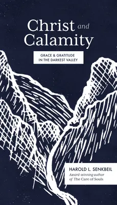 Krisztus és a szerencsétlenség: Kegyelem és hála a legsötétebb völgyben - Christ and Calamity: Grace and Gratitude in the Darkest Valley