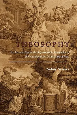 Teozófia: Bevezetés a világ és az ember rendeltetésének érzékfeletti megismerésébe. - Theosophy: An Introduction to the Supersensible Knowledge of the World and the Destination of Man