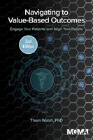 Navigálás az értékalapú eredmények felé: A betegek bevonása és a munkatársak összehangolása - Navigating to Value-Based Outcomes: Engage Your Patients and Align Your People