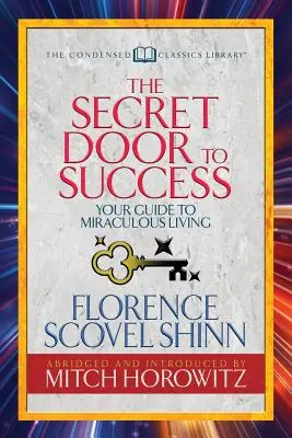 A siker titkos ajtaja (Sűrített klasszikusok): Útmutató a csodálatos élethez - The Secret Door to Success (Condensed Classics): Your Guide to Miraculous Living