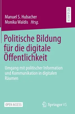 Politische Bildung Fr Die Digitale ffentlichkeit: Umgang Mit Politischer Information Und Kommunikation in Digitalen Rumen