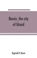 Benin, a vér városa - Benin, the city of blood