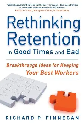 A megtartás újragondolása jó és rossz időkben: Áttörő ötletek a legjobb munkavállalók megtartásához - Rethinking Retention in Good Times and Bad: Breakthrough Ideas for Keeping Your Best Workers