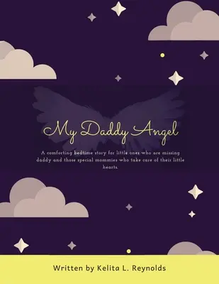 Apuci angyal: A Comforting Bedtime Story for Little Ones Who Are Missing Daddy and Those Special Mommies Who Take Care of Their Litt - My Daddy Angel: A Comforting Bedtime Story for Little Ones Who Are Missing Daddy and Those Special Mommies Who Take Care of Their Litt