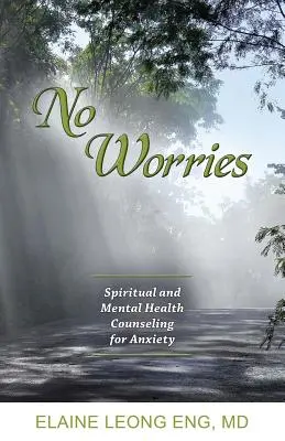 Nem kell aggódni: Spirituális és mentális egészségügyi tanácsadás szorongás esetén - No Worries: Spiritual and Mental Health Counseling for Anxiety