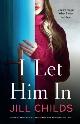 Beengedtem őt: Egy lebilincselő és érzelmes lapozgatókönyv váratlan fordulattal - I Let Him In: A gripping and emotional page-turner with an unexpected twist