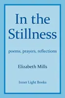 A csendben: versek, imák, elmélkedések - In The Stillness: poems, prayers, reflections