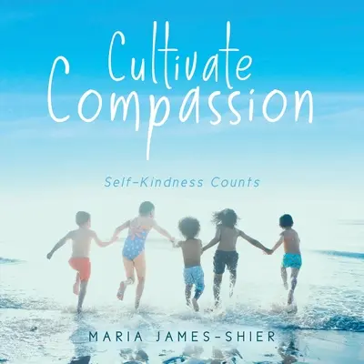 Cultivate Compassion: Az önbarátság számít - Cultivate Compassion: Self-Kindness Counts