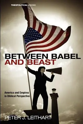 Bábel és fenevad között: Amerika és a birodalmak bibliai perspektívában - Between Babel and Beast: America and Empires in Biblical Perspective