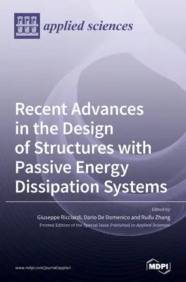 A passzív energiaelosztó rendszerekkel ellátott szerkezetek tervezésének legújabb eredményei - Recent Advances in the Design of Structures with Passive Energy Dissipation Systems