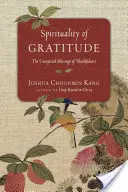 A hála lelkisége: A hála váratlan áldásai - Spirituality of Gratitude: The Unexpected Blessings of Thankfulness