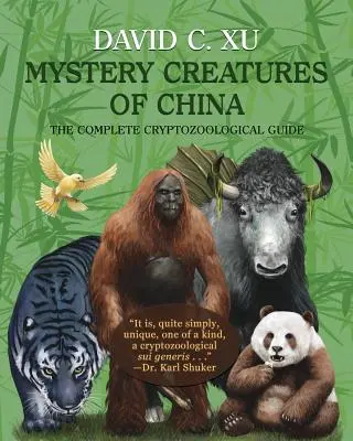 Kína rejtélyes teremtményei: A teljes kriptozoológiai kalauz - Mystery Creatures of China: The Complete Cryptozoological Guide