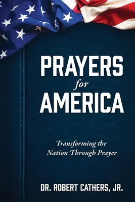 Imádságok Amerikáért: A nemzet átalakítása az ima által - Prayers for America: Transforming the Nation Through Prayer