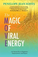 A vírusenergia varázsa: A boldogság, a felhatalmazás és a cél ősi kulcsa - The Magic of Viral Energy: An Ancient Key to Happiness, Empowerment, and Purpose