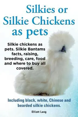 Silkies vagy Silkie csirkék mint háziállatok. Silkie Bantam tények, nevelés, tenyésztés, gondozás, táplálkozás és hol lehet megvásárolni. Beleértve a fekete, fehér, kínai - Silkies or Silkie Chickens as Pets. Silkie Bantams Facts, Raising, Breeding, Care, Food and Where to Buy All Covered. Including Black, White, Chinese