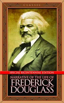 Narrative of the Life of Frederick Douglass: Különleges bicentenáriumi kiadás - Narrative of the Life of Frederick Douglass: Special Bicentennial Edition