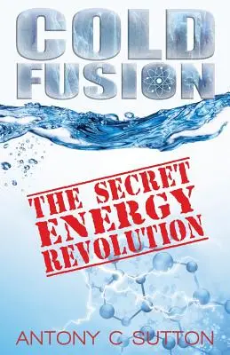 Hidegfúzió - A titkos energetikai forradalom: A titkos energetikai forradalom - Cold Fusion - The Secret Energy Revolution: The Secret Energy Revolution