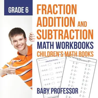 Tört összeadás és kivonás - Matematikai munkafüzetek 6. osztály - Gyerekeknek szóló törtkönyvek - Fraction Addition and Subtraction - Math Workbooks Grade 6 - Children's Fraction Books