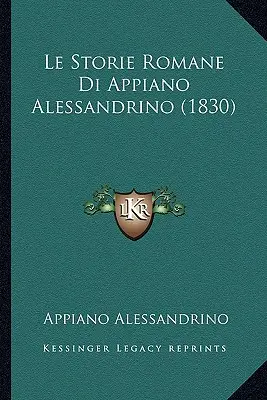 Le Storie Romane Di Appiano Alessandrino (1830)