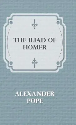 Homérosz Illiászai - The Illiad Of Homer