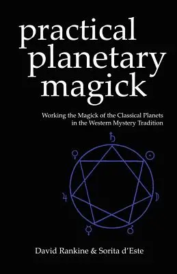 Gyakorlati bolygómágia: A klasszikus bolygók mágiájának megmunkálása a nyugati ezoterikus hagyományban - Practical Planetary Magick: Working the Magick of the Classical Planets in the Western Esoteric Tradition