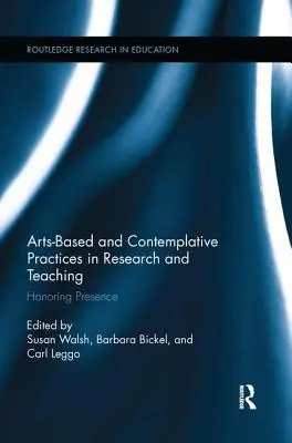 Művészetalapú és kontemplatív gyakorlatok a kutatásban és az oktatásban: A jelenlét tisztelete - Arts-Based and Contemplative Practices in Research and Teaching: Honoring Presence