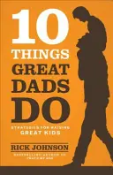 10 dolog, amit a nagyszerű apák tesznek - 10 Things Great Dads Do