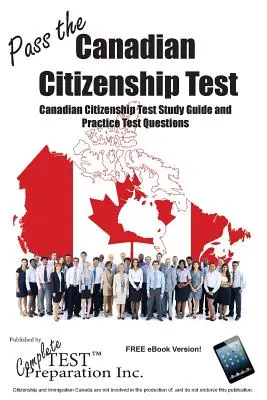 Túl a kanadai állampolgársági vizsgán!: Teljeskörű kanadai állampolgársági vizsga tanulmányi útmutató és gyakorlati tesztkérdések - Pass the Canadian Citizenship Test!: Complete Canadian Citizenship Test Study Guide and Practice Test Questions