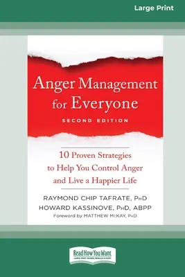 Haragkezelés mindenkinek: Tíz bevált stratégia, amely segít a harag kontrollálásában és a boldogabb életben való részvételben - Anger Management for Everyone: Ten Proven Strategies to Help You Control Anger and Live a Happier Life