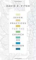 Hét gyakorlat a misszióban lévő egyház számára - Seven Practices for the Church on Mission