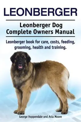 Leonberger. Leonberger Dog Complete Owners Manual. Leonberger könyv gondozás, költségek, etetés, ápolás, egészség és képzés. - Leonberger. Leonberger Dog Complete Owners Manual. Leonberger book for care, costs, feeding, grooming, health and training.