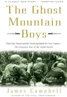 A Ghost Mountain Boys: Epikus menetelésük és az Új-Guineáért vívott félelmetes csata - a Csendes-óceán déli részének elfeledett háborúja - The Ghost Mountain Boys: Their Epic March and the Terrifying Battle for New Guinea--The Forgotten War of the South Pacific