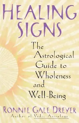 Gyógyító jelek: Asztrológiai útmutató a teljességhez és a jó közérzethez - Healing Signs: The Astrological Guide to Wholeness and Well Being