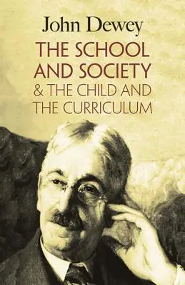 Az iskola és a társadalom & a gyermek és a tanterv - The School and Society & the Child and the Curriculum